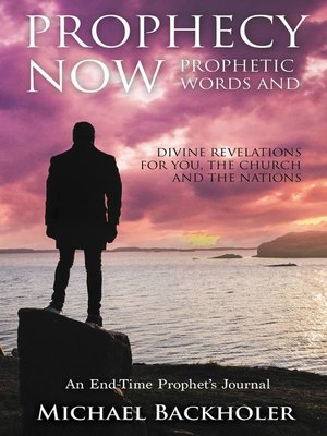 cover image of Prophecy Now, Prophetic Words and Divine Revelations for You, the Church and the Nations